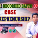 CLASS 12 - CBSE - ENTREPRENEURSHIP - RECORDED CLASSES - FOR LAPTOP/DESKTOP/MOBILE (WINDOWS / ANDROID/IOS ONLY)