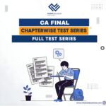 CA Final – Chapter-wise and Full Test Series: Your Complete Exam Prep Solution