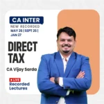 CA Inter Direct Tax Live + Regular Lectures By CA Vijay Sarda - For May / Sep 26 & Jan 27