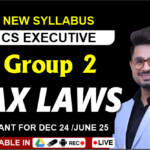 CS EXECUTIVE (TAX LAWS) LAST BATCH RECORDING (NEW SYLLABUS) DEC 25