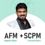 CA Final SCPM (Fastrack Batch) & AFM (Regular Batch) For May 26 & Onwards